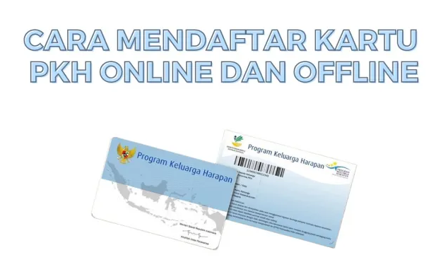 Tahapan Cara Mendaftar Kartu PKH Secara Online dan Offline